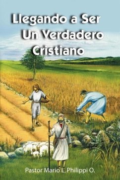 Llegando a Ser un Verdadero Cristiano - Philippi, Mario L.