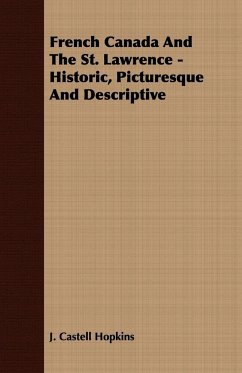 French Canada And The St. Lawrence - Historic, Picturesque And Descriptive - Hopkins, J. Castell