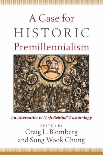 A Case for Historic Premillennialism A Case for Historic Premillennialism