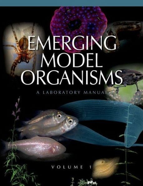 Emerging Model Organisms: A Laboratory Manual, Volume 1 Emerging Model Organisms: A Laboratory Manual, Volume 1