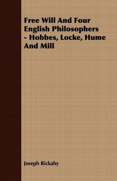 Free Will And Four English Philosophers - Hobbes, Locke, Hume And Mill - Rickaby, Joseph