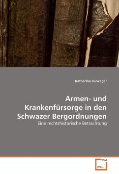 Armen- und Krankenfürsorge in den Schwazer Bergordnungen - Fürweger, Katharina