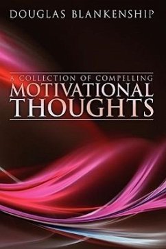 A Collection of Compelling Motivational Thoughts - Blankenship, Douglas