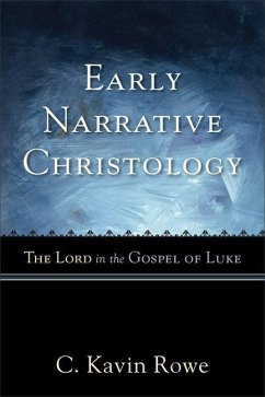 Early Narrative Christology: The Lord in the Gospel of Luke - Rowe, C. Kavin