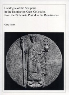 Catalogue of the Sculpture in the Dumbarton Oaks Collection from the Ptolemaic Period to the Renaissance - Vikan, Gary