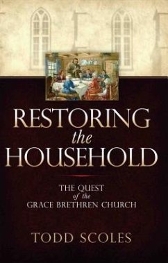 Restoring the Household: The Quest of the Grace Brethren Church - Scoles, Todd