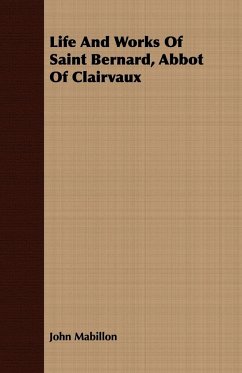 Life And Works Of Saint Bernard, Abbot Of Clairvaux - Mabillon, John