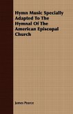 Hymn Music Specially Adapted To The Hymnal Of The American Episcopal Church