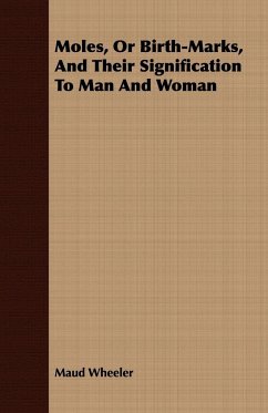 Moles, Or Birth-Marks, And Their Signification To Man And Woman - Wheeler, Maud