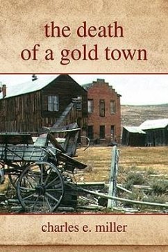 The Death of a Gold Town - Miller, Charles E. IV