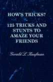 How's Tricks? - 125 Tricks and Stunts to Amaze Your Friends