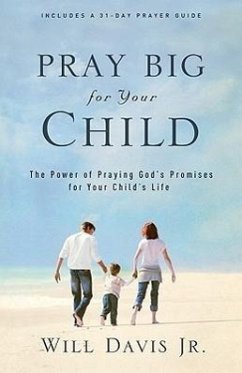 Pray Big for Your Child: The Power of Praying God's Promises for Your Child's Life - Davis, Will