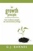 The Growth Principle: How Ordinary People Do Extraordinary Things