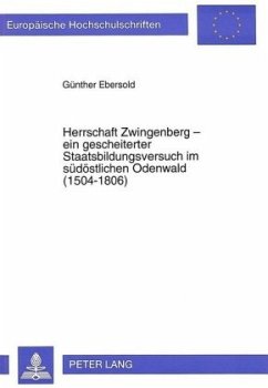 Herrschaft Zwingenberg - ein gescheiterter Staatsbildungsversuch im südöstlichen Odenwald (1504-1806) - Ebersold, Günther