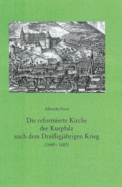 Die reformierte Kirche der Kurpfalz nach dem Dreissigjährigen Krieg (1649-1685) - Ernst, Albrecht