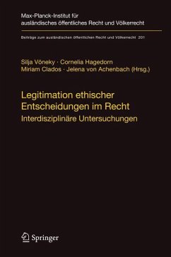 Legitimation ethischer Entscheidungen im Recht - Vöneky, Silja / Hagedorn, Cornelia / Clados, Miriam / von Achenbach, Jelena (Hrsg.)
