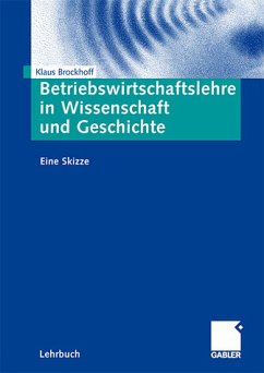 Betriebswirtschaftslehre in Wissenschaft und Geschichte: Eine Skizze - Brockhoff, Klaus