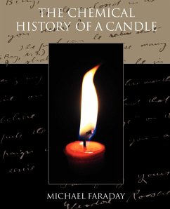 The Chemical History of a Candle - Faraday, Michael