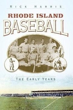 Rhode Island Baseball: The Early Years - Harris, Rick