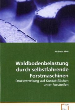 Waldbodenbelastung durch selbstfahrende Forstmaschinen - Ebel, Andreas