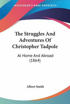 The Struggles And Adventures Of Christopher Tadpole - Smith, Albert