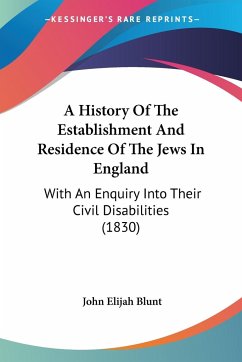 A History Of The Establishment And Residence Of The Jews In England