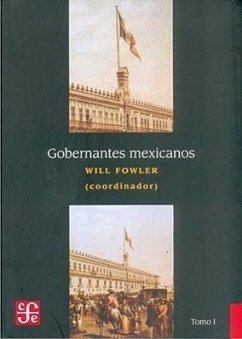 Gobernantes Mexicanos, Volume 1: 1821-1910 - Herausgeber: Fowler, Will