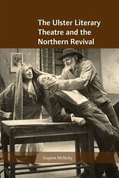 The Ulster Literary Theatre and the Northern Revival - McNulty, Eugene