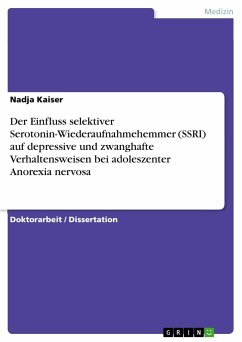 Der Einfluss selektiver Serotonin-Wiederaufnahmehemmer (SSRI) auf depressive und zwanghafte Verhaltensweisen bei adoleszenter Anorexia nervosa - Kaiser, Nadja