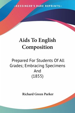 Aids To English Composition - Parker, Richard Green