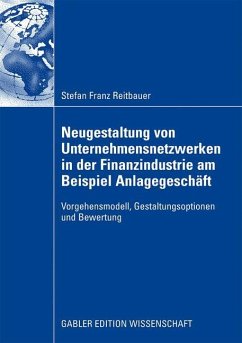 Neugestaltung von Unternehmensnetzwerken in der Finanzindustrie am Beispiel Anlagegeschäft - Reitbauer, Stefan F.