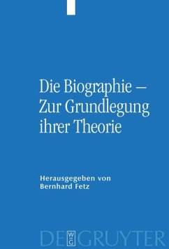 Die Biographie ¿ Zur Grundlegung ihrer Theorie - Fetz, Bernhard (Hrsg.). Unter Mitwirkung von Schweiger, Hannes