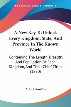 A New Key To Unlock Every Kingdom, State, And Province In The Known World - Hamilton, A. G.