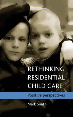 Rethinking residential child care - Smith, Mark