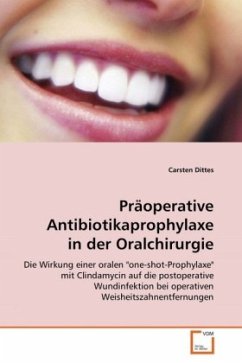 Präoperative Antibiotikaprophylaxe in der Oralchirurgie - Dittes, Carsten