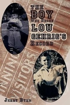 The Boy Who Broke Lou Gehrig's Record - Byrd, Jerry