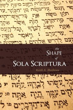 The Shape of Sola Scriptura - Mathison, Keith A.