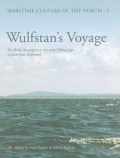 Wulfstan's Voyage: The Baltic Sea Region in the Early Viking Age as Seen from Shipboard - Englert, Anton; Trakadas, Athena
