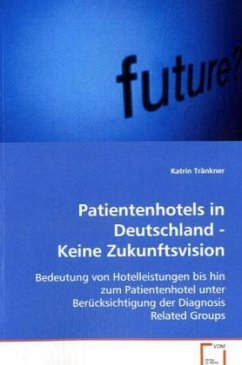 Patientenhotels in Deutschland - Keine Zukunftsvision - Tränkner, Katrin