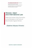 Women, Islam and International Law: Within the Context of the Convention on the Elimination of All Forms of Discrimination Against Women