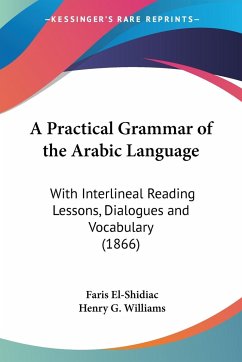 A Practical Grammar of the Arabic Language - El-Shidiac, Faris; Williams, Henry G.