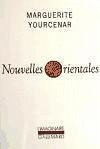 Nouvelles Orientales - Yourcenar, Marguerite