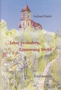 Jahre verändern, Erinnerung bleibt - Riedel, Gerhard