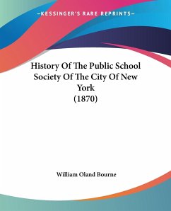 History Of The Public School Society Of The City Of New York (1870) - Bourne, William Oland