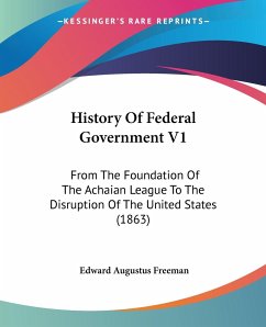 History Of Federal Government V1 - Freeman, Edward Augustus