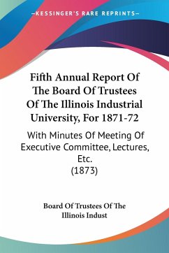 Fifth Annual Report Of The Board Of Trustees Of The Illinois Industrial University, For 1871-72