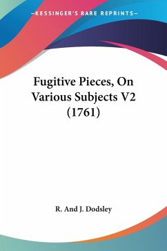 Fugitive Pieces, On Various Subjects V2 (1761) - R. And J. Dodsley