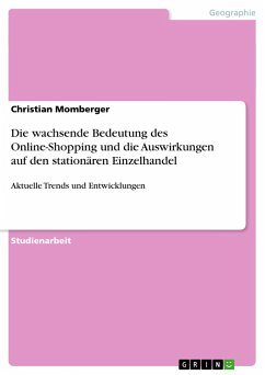 Die wachsende Bedeutung des Online-Shopping und die Auswirkungen auf den stationären Einzelhandel - Momberger, Christian
