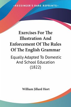 Exercises For The Illustration And Enforcement Of The Rules Of The English Grammar