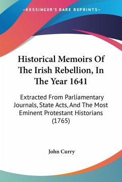 Historical Memoirs Of The Irish Rebellion, In The Year 1641 - Curry, John
